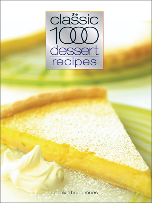 Title details for Classic 1000 Dessert Recipes by Humphries Carolyn - Available